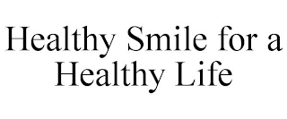 HEALTHY SMILE FOR A HEALTHY LIFE