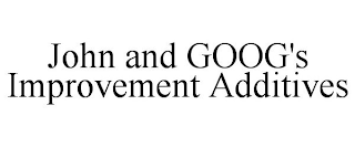 JOHN AND GOOG'S IMPROVEMENT ADDITIVES