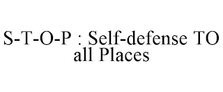 S-T-O-P  : SELF-DEFENSE TO ALL PLACES