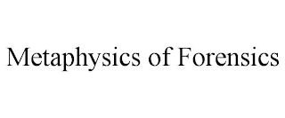 METAPHYSICS OF FORENSICS