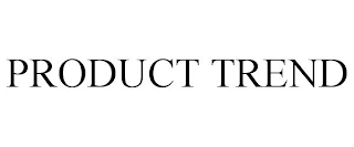 PRODUCT TREND