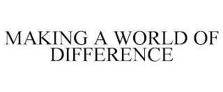 MAKING A WORLD OF DIFFERENCE