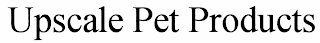 UPSCALE PET PRODUCTS