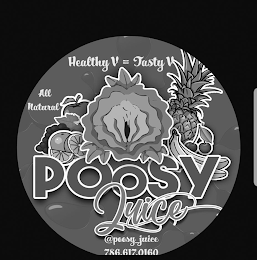 HEALTHY V = TASTY V ALL NATURAL POOSY JUICE @POOSY_JUICE 786.617.0160