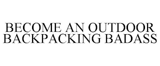 BECOME AN OUTDOOR BACKPACKING BADASS