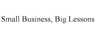 SMALL BUSINESS, BIG LESSONS