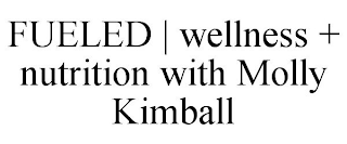 FUELED | WELLNESS + NUTRITION WITH MOLLY KIMBALL