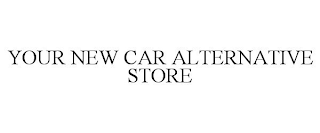 YOUR NEW CAR ALTERNATIVE STORE