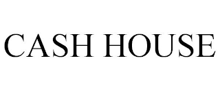 CASH HOUSE