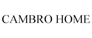 CAMBRO HOME