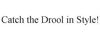 CATCH THE DROOL IN STYLE!