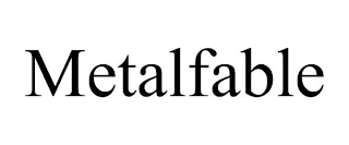 METALFABLE