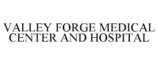 VALLEY FORGE MEDICAL CENTER AND HOSPITAL