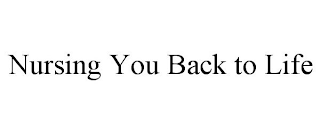 NURSING YOU BACK TO LIFE