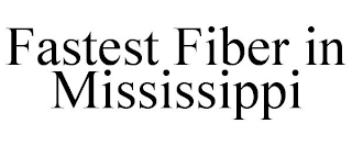 FASTEST FIBER IN MISSISSIPPI