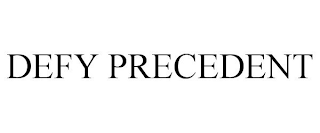 DEFY PRECEDENT