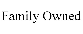 FAMILY OWNED