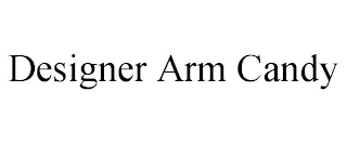 DESIGNER ARM CANDY