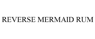 REVERSE MERMAID RUM