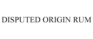 DISPUTED ORIGIN RUM