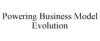 POWERING BUSINESS MODEL EVOLUTION