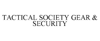 TACTICAL SOCIETY GEAR & SECURITY