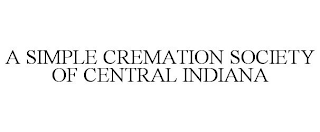 A SIMPLE CREMATION SOCIETY OF CENTRAL INDIANA