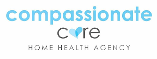 COMPASSIONATE CARE HOME HEALTH AGENCY