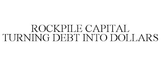 ROCKPILE CAPITAL TURNING DEBT INTO DOLLARS