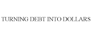 TURNING DEBT INTO DOLLARS