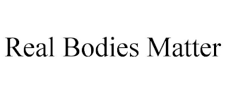 REAL BODIES MATTER