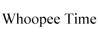 WHOOPEE TIME