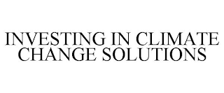 INVESTING IN CLIMATE CHANGE SOLUTIONS