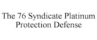 THE 76 SYNDICATE PLATINUM PROTECTION DEFENSE