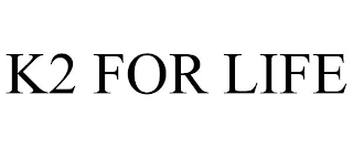 K2 FOR LIFE