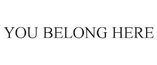 YOU BELONG HERE