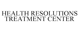 HEALTH RESOLUTIONS TREATMENT CENTER