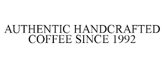 AUTHENTIC HANDCRAFTED COFFEE SINCE 1992