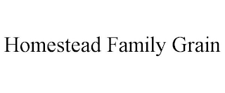 HOMESTEAD FAMILY GRAIN