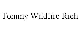 TOMMY WILDFIRE RICH