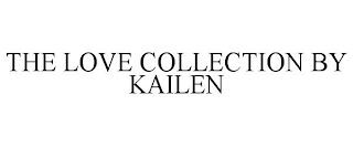 THE LOVE COLLECTION BY KAILEN