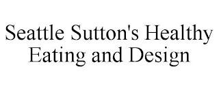 SEATTLE SUTTON'S HEALTHY EATING AND DESIGN