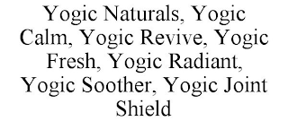 YOGIC NATURALS, YOGIC CALM, YOGIC REVIVE, YOGIC FRESH, YOGIC RADIANT, YOGIC SOOTHER, YOGIC JOINT SHIELD