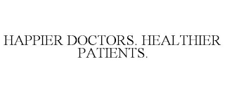 HAPPIER DOCTORS. HEALTHIER PATIENTS.