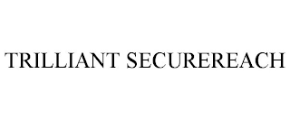 TRILLIANT SECUREREACH