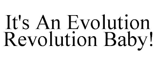 IT'S AN EVOLUTION REVOLUTION BABY!