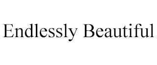ENDLESSLY BEAUTIFUL