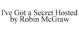 I'VE GOT A SECRET HOSTED BY ROBIN MCGRAW