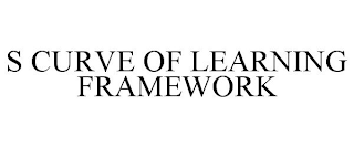 S CURVE OF LEARNING FRAMEWORK