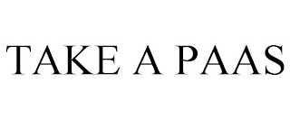 TAKE A PAAS